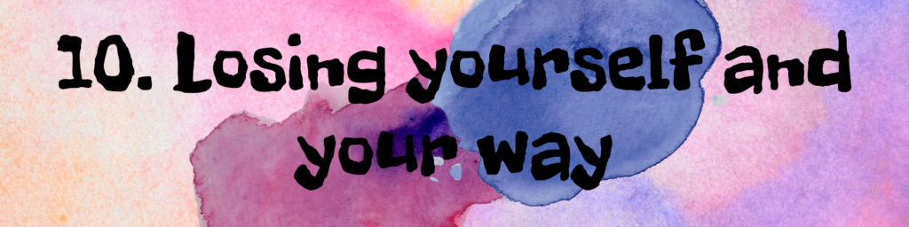 10. Losing yourself and your way 10. Losing yourself and your way
