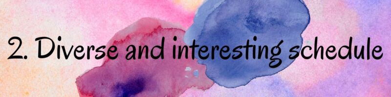 2. Diverse and Interesting Schedule 2. Diverse and Interesting Schedule