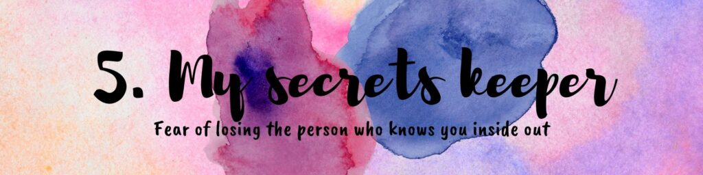 5. my secrets keeper fear of the person who knows you inside out