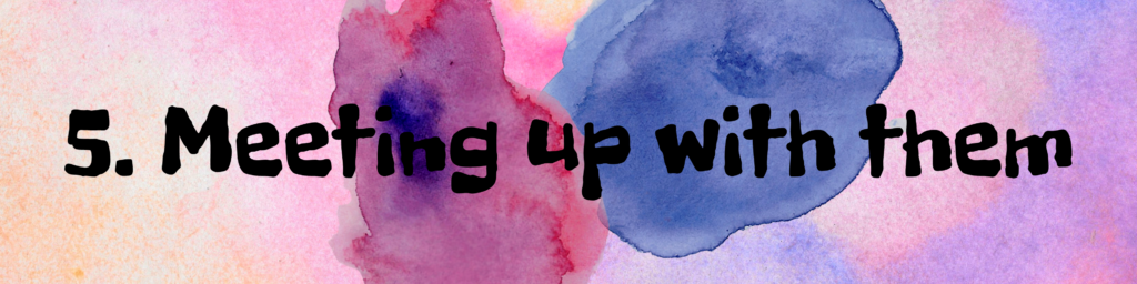 5. Meeting up with them 5. Meeting up with them