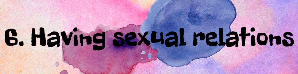 6. Having sexual relations 6. Having sexual relations