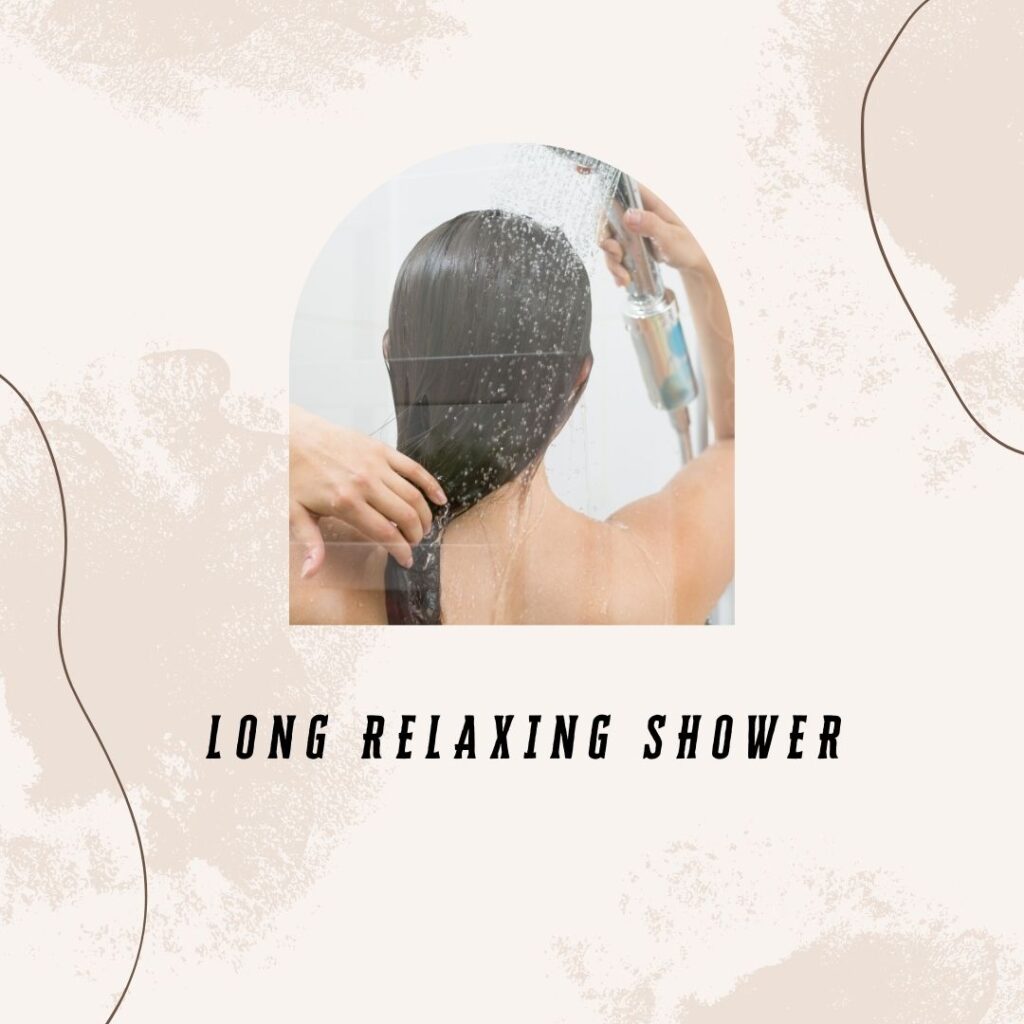 9. Long Relaxing Shower 9. Long Relaxing Shower