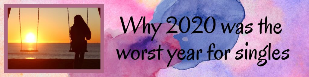 Why 2020 was the worst year for singles: Why 2020 was the worst year for singles: