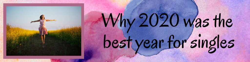 Why 2020 was the best year for singles: Why 2020 was the best year for singles: