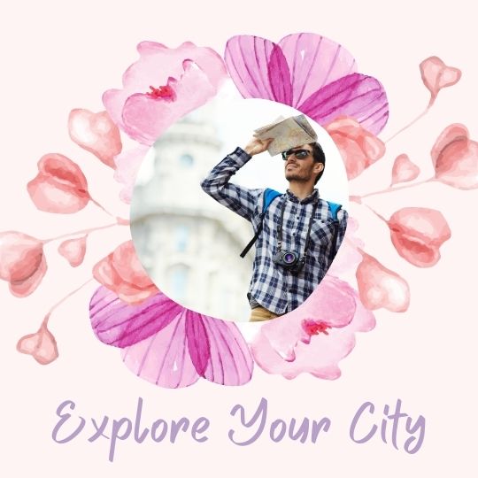 20. Explore your city - or a town nearby 20. Explore your city - or a town nearby