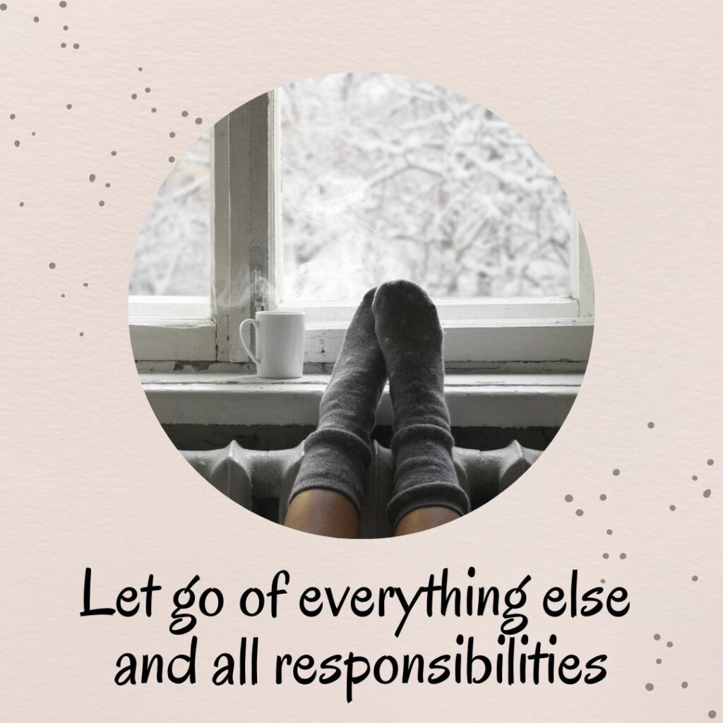 4. Let go of everything else and all responsibilities 4. Let go of everything else and all responsibilities