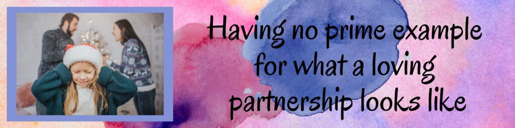 Having no prime example for what a loving partnership looks like