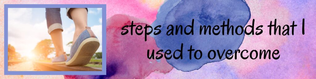 steps and methods that i used to overcome Believe me, I know that these are all easier said than done, but there are many repercussions that might have harsh effects in the long run.